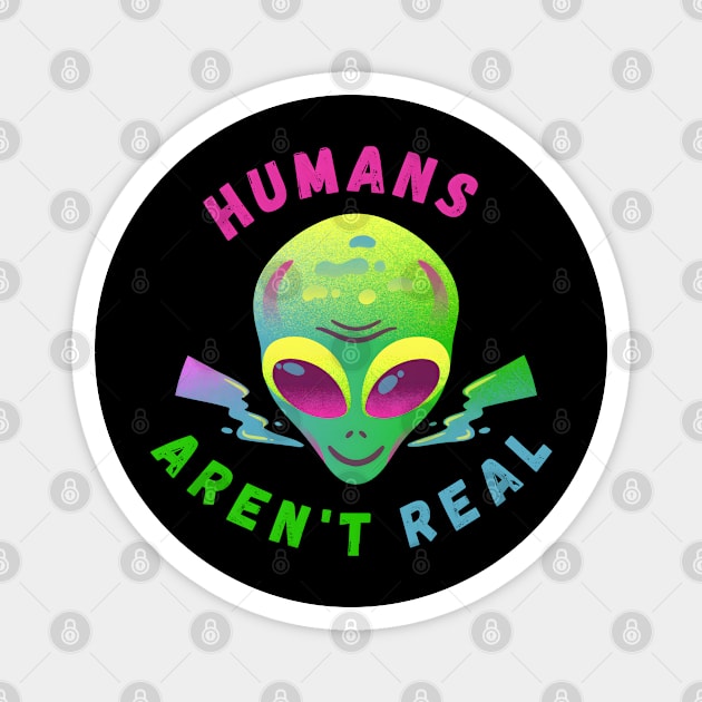 Alien Funny Humans Aren't Real Cute UFO Gift Magnet by MakerMind8.2